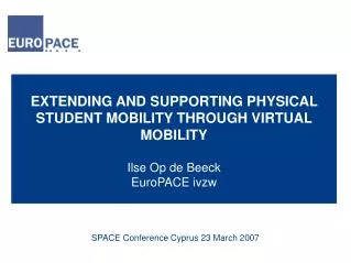 EXTENDING AND SUPPORTING PHYSICAL STUDENT MOBILITY THROUGH VIRTUAL MOBILITY Ilse Op de Beeck