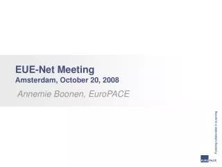 EUE-Net Meeting Amsterdam, October 20, 2008