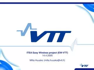ITEA Easy Wireless project (EW-VTT) 14.4.2005