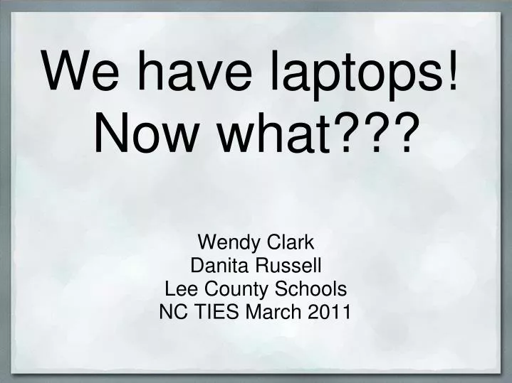 we have laptops now what