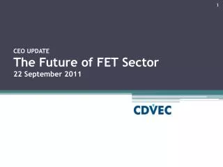 CEO UPDATE The Future of FET Sector 22 September 2011