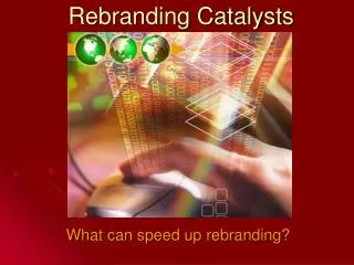 Rebranding Catalysts