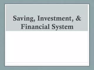 Saving, Investment, &amp; Financial System