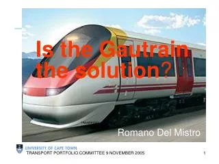 Is the Gautrain the solution ? Romano Del Mistro