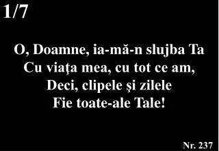 o doamne ia m n slujba ta cu via a mea cu tot ce am deci clipele i zilele fie toate ale tale