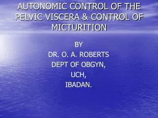 AUTONOMIC CONTROL OF THE PELVIC VISCERA &amp; CONTROL OF MICTURITION