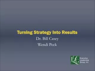 Turning Strategy Into Results Dr. Bill Casey Wendi Peck