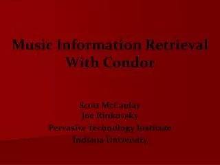 Scott McCaulay Joe Rinkovsky Pervasive Technology Institute Indiana University