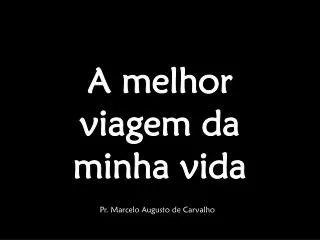 a melhor viagem da minha vida