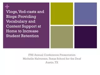 ITHI Annual Conference Presentation Michelle Halvorsen, Texas School for the Deaf Austin, TX