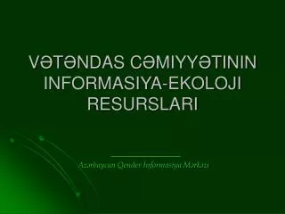 v t ndas c miyy tinin informasiya ekoloji resurslari