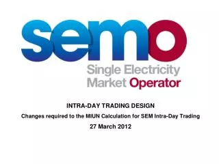 SEM Intra-Day Trading will be implemented in July 2012.