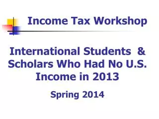 International Students &amp; Scholars Who Had No U.S. Income in 2013 Spring 2014