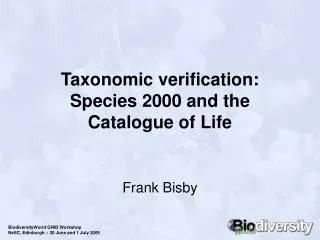 Taxonomic verification: Species 2000 and the Catalogue of Life