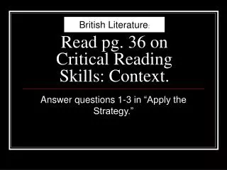 Read pg. 36 on Critical Reading Skills: Context.