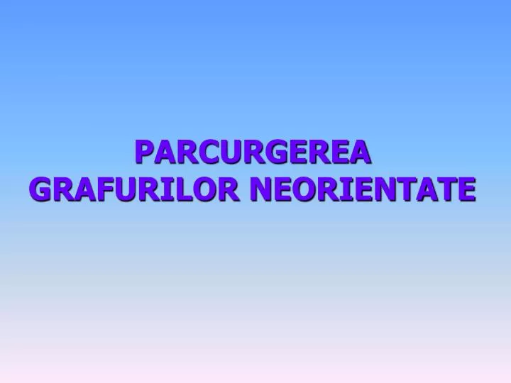 parcurgerea grafurilor neorientate