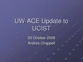 UW-ACE Update to UCIST