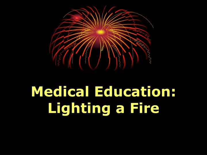 medical education lighting a fire
