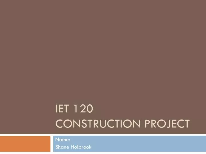 iet 120 construction project