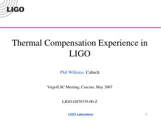 Thermal Compensation Experience in LIGO Phil Willems - Caltech