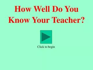 How Well Do You Know Your Teacher?