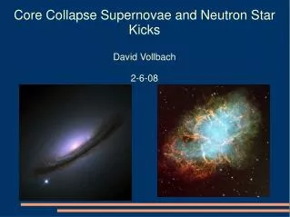 Core Collapse Supernovae and Neutron Star Kicks David Vollbach 2-6-08