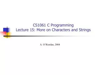 CS1061 C Programming Lecture 15: More on Characters and Strings