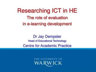 Researching ICT in HE The role of evaluation in e-learning development Dr Jay Dempster