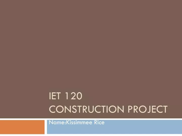 iet 120 construction project
