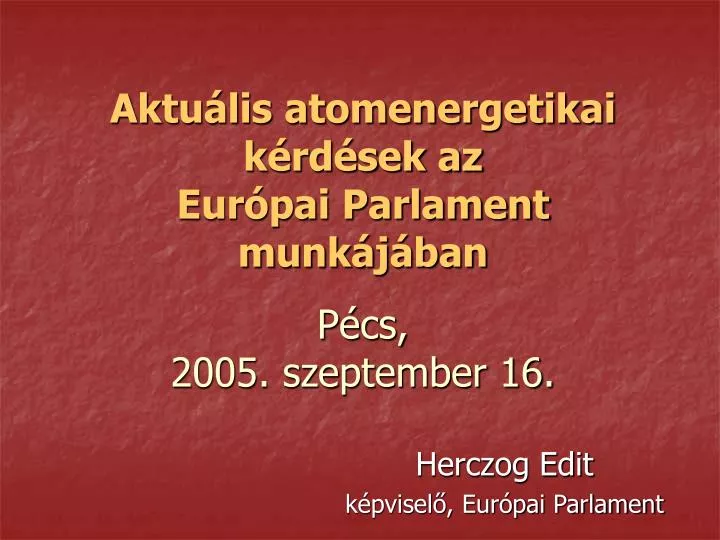 aktu lis atomenergetikai k rd sek az eur pai parlament munk j ban p cs 2005 szeptember 16
