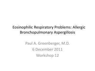 Eosinophilic Respiratory Problems: Allergic Bronchopulmonary Aspergillosis