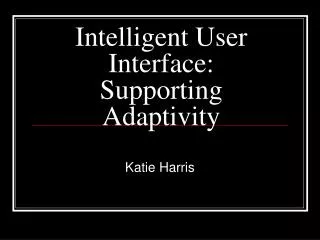 Intelligent User Interface: Supporting Adaptivity