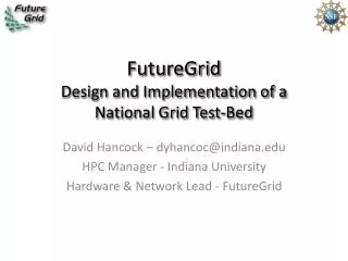 FutureGrid Design and Implementation of a National Grid Test-Bed