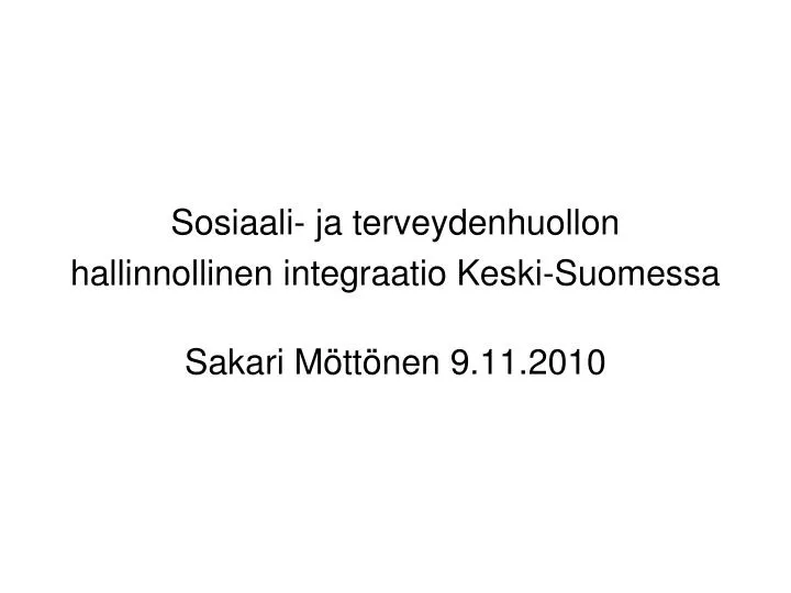 sosiaali ja terveydenhuollon hallinnollinen integraatio keski suomessa