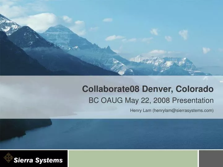 collaborate08 denver colorado bc oaug may 22 2008 presentation henry lam henrylam@sierrasystems com