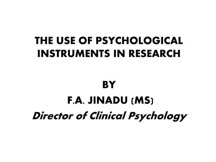 the use of psychological instruments in research by f a jinadu ms director of clinical psychology