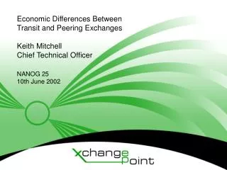 Economic Differences Between Transit and Peering Exchanges Keith Mitchell Chief Technical Officer