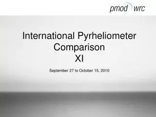 International Pyrheliometer Comparison XI September 27 to October 15, 2010