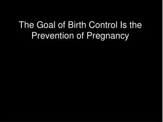 The Goal of Birth Control Is the Prevention of Pregnancy