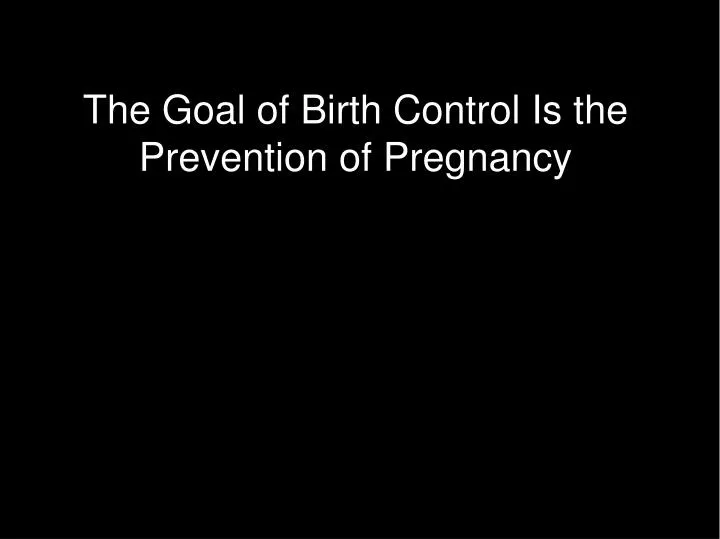 the goal of birth control is the prevention of pregnancy
