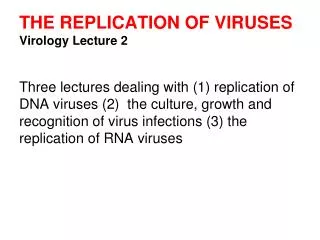 THE REPLICATION OF VIRUSES Virology Lecture 2
