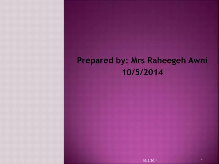 prepared by mrs raheegeh awni 10 5 2014