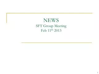 NEWS SFT Group Meeting Feb 11 th 2013