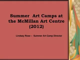 Summer Art Camps at the McMillan Art Centre (2012)