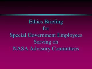 Ethics Briefing for Special Government Employees Serving on NASA Advisory Committees
