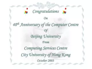 Congratulations On 40 th Anniversary of the Computer Centre Of Beijing University From
