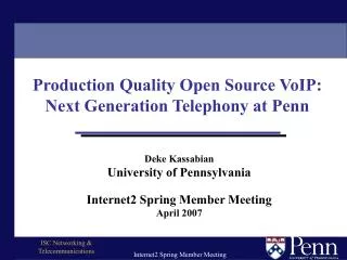 Deke Kassabian University of Pennsylvania Internet2 Spring Member Meeting April 2007