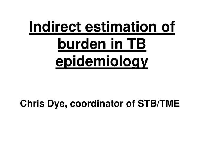 indirect estimation of burden in tb epidemiology