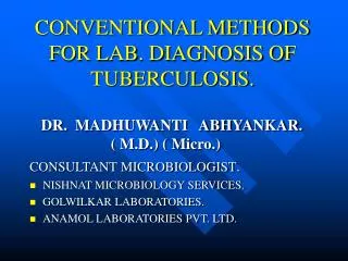 CONVENTIONAL METHODS FOR LAB. DIAGNOSIS OF TUBERCULOSIS.