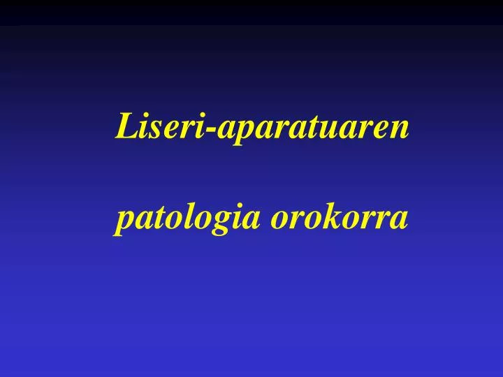 liseri aparatuaren patologia orokorra